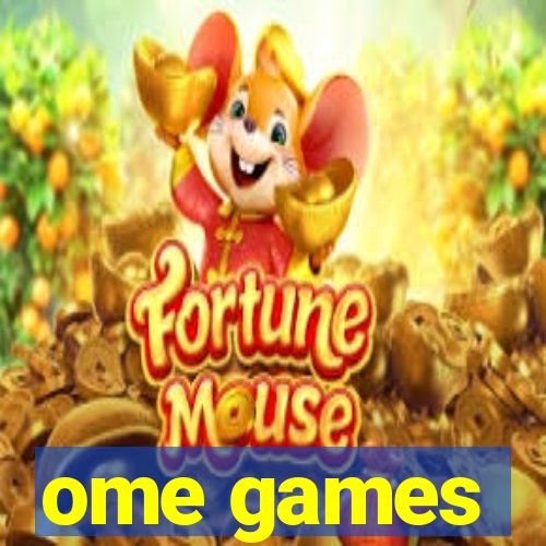 ome games